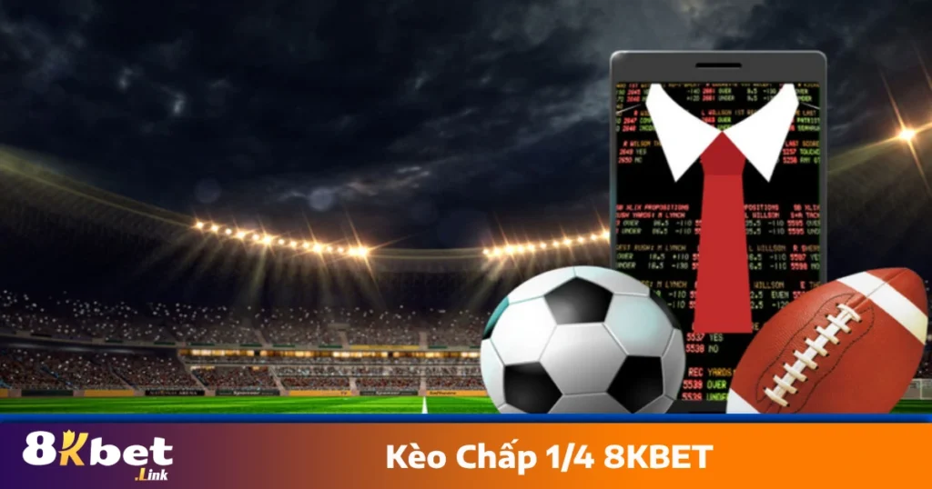 Cách chơi kèo chấp 1/4 8KBET để tăng cơ hội thắng cược